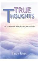 True Thoughts: Encouraging Words (for a Change)