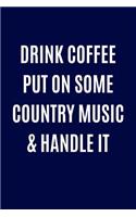 Drink Coffee Put on Some Country Music & Handle It: Music Lover Blank Book, Journal, Diary, Notebook for Men & Women