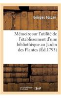 Mémoire Sur l'Utilité de l'Établissement d'Une Bibliothèque Au Jardin Des Plantes