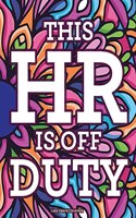 This HR Is Off Duty: Intricate Patterns And Mandalas With Funny Quotes To Color, Stress-Relieving HR Coloring Pages