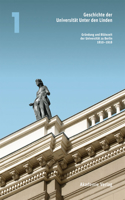 Geschichte Der Universität Unter Den Linden: Band 1: Gründung Und Blütezeit Der Universität Zu Berlin 1810 - 1918