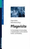 Pflegevisite: Ein Praxisleitfaden Fur Krankenpflege Im Operationsdienst Und Die Stationare Kranken- Und Altenpflege