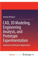 CAD, 3D Modeling, Engineering Analysis, and Prototype Experimentation: Industrial and Research Applications