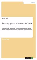 Boundary Spanner in Multinational Teams: The Importance of Boundary Spanners in Multinational Teams & Significant Personal Qualifications for Boundary Spanning Activities