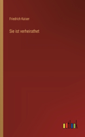 Sie ist verheirathet