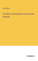 Address Commemorative of the Life and Character