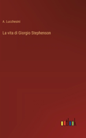 La vita di Giorgio Stephenson