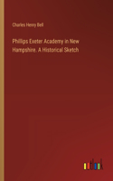 Phillips Exeter Academy in New Hampshire. A Historical Sketch