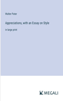 Appreciations, with an Essay on Style: in large print