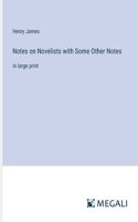 Notes on Novelists with Some Other Notes: in large print