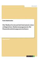 Die Marken-Scorecard als Instrument eines erfolgreichen Markenmanagements für Finanzdienstleistungsunternehmen