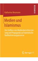 Medien Und Islamismus: Der Einfluss Von Medienberichterstattung Und Propaganda Auf Islamistische Radikalisierungsprozesse