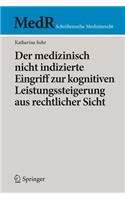 Der medizinisch nicht indizierte Eingriff zur kognitiven Leistungssteigerung aus rechtlicher Sicht