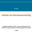 Fallstudie zum Unternehmenscontrolling: Durchgehende Fallstudie mit 8 Fällen zu mehr als 35 Sachverhalten aus den Bereichen des funktionsorientierten und funktionsübergreifenden Controllin