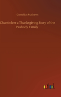 Chanticleer a Thanksgiving Story of the Peabody Family