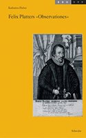 Felix Platters 'observationes': Studien Zum Fruhneuzeitlichen Gesundheitswesen in Basel(177 Basler Beitrage Zur Geschichtswissenschaft)