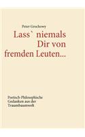 Lass' niemals Dir von fremden Leuten...: Poetisch-Philosophische Gedanken aus der Traumbaumwelt(German)
