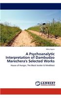 A Psychoanalytic Interpretation of Dambudzo Marechera's Selected Works