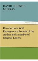 Recollections with Photogravure Portrait of the Author and a Number of Original Letters, of Which One by George Meredith and Another by Robert Louis S: (English)