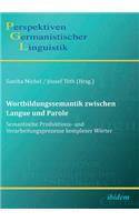 Wortbildungssemantik zwischen Langue und Parole. Semantische Produktions- und Verarbeitungsprozesse komplexer Wörter