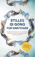 Stilles Qi Gong fur Einsteiger: Mit sanfter Meditation zu innerer Starke, Achtsamkeit, mehr Lebensenergie und starker Gesundheit | inkl. sanfter Traumreise zum Einschlafen (German Edition)