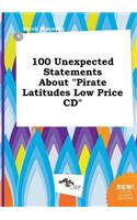 100 Unexpected Statements about Pirate Latitudes Low Price CD