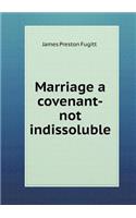 Marriage a Covenant-Not Indissoluble