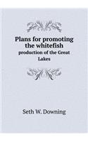 Plans for Promoting the Whitefish Production of the Great Lakes