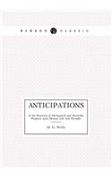 Anticipations of the Reaction of Mechanical and Scientific Progress upon Human Life and Thought