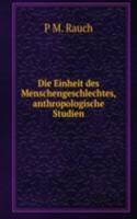 Die Einheit des Menschengeschlechtes, anthropologische Studien