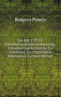 Das Jahr 1793 I.E. Siebzehnhundertdreiundneunzig.: Urkunden Und Aktenstcke Zur Geschichte Der Organisation Sdpreussens (German Edition)