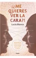 ¿me Quieres Ver La Cara? / What's in a Face?