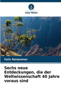 Sechs neue Entdeckungen, die der Weltwissenschaft 40 Jahre voraus sind