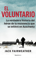 Voluntario: La Verdadera Historia del Héroe de la Resistencia Que Se Infiltró En Auschwitz / The Volunteer