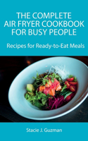 The Complete Air Fryer Cookbook for Busy People