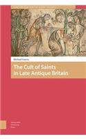 The Cult of Saints in Late Antique Britain