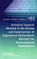 Technical Aspects Related to the Design and Construction of Engineered Containment Barriers for Environmental Remediation