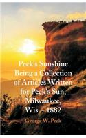 Peck's Sunshine Being a Collection of Articles Written for Peck's Sun, Milwaukee, Wis. - 1882