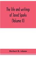 life and writings of Jared Sparks, comprising selections from his journals and correspondence (Volume II)