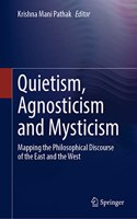 Quietism, Agnosticism and Mysticism: Mapping the Philosophical Discourse of the East and the West