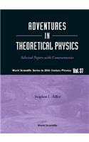 Adventures in Theoretical Physics: Selected Papers with Commentaries