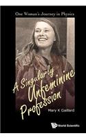 Singularly Unfeminine Profession, A: One Woman's Journey in Physics