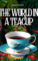 The World in a Teacup