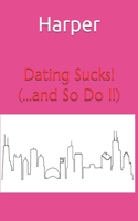 Dating Sucks! (...and So Do I!)