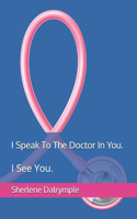 I Speak To The Doctor In You.
