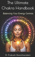 The Ultimate Chakra Handbook: Balancing Your Energy Centres(Reiki)