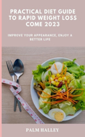 Practical Diet Guide to Rapid Weight Loss Come 2023: Improve Your Appearance, Enjoy a Better Life