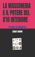 Massoneria E Il Potere del d'Io Interiore: Filosofia Teo-Umanistica