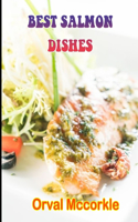 Best Salmon Dishes: 150 recipe Delicious and Easy The Ultimate Practical Guide Easy bakes Recipes From Around The World BEST SALMON DISHES cookbook