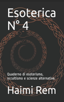 Esoterica N° 4: Quaderno di esoterismo, occultismo e scienze alternative.